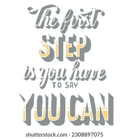 The First Step is You Have to Say You Can 