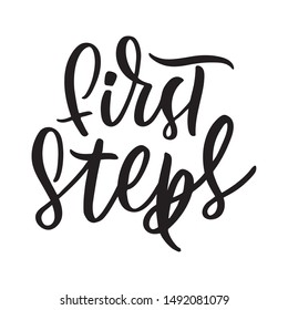 First steps baby. Hand drawn lettering isolated on white background. Design element for baby poster, card, clothes, bags, invitations, pillows. Vector Ink illustration.  Modern brush calligraphy.
