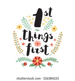 First Things First ink handwritten lettering background and card with flowers and plants. Perfect for your design!