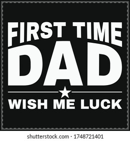 First Time dad wish me luck T-Shirt Shirt design, gift shirt