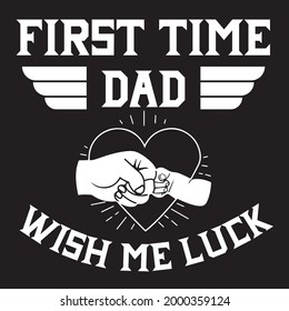 First Time Dad Wish Me Luck For T-shirt And Other Uses