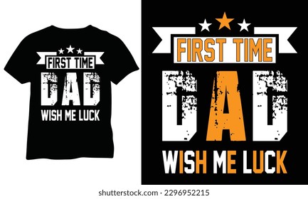First Time Dad Wish Me Luck
Gift For New Dad Eps vector design svg