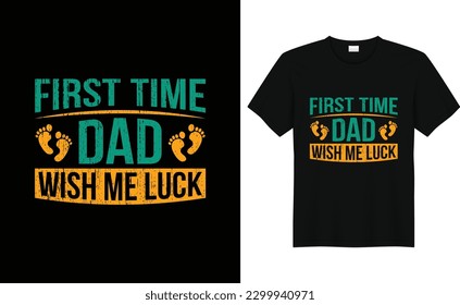First time dad wish me luck, Father's day T shirt Design