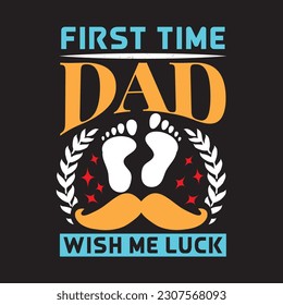 first time dad wish me luck - Dads t shirt design vector graphic.
