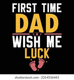 first time dad wish me luck, best dad t shirt, dad birthday gift tees, dad wish calligraphy and typography design svg