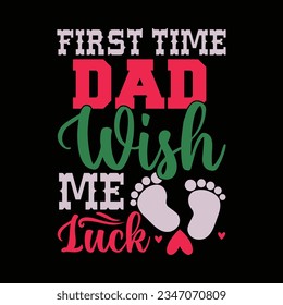 first time dad wish me luck, happy birthday gift for dad, fathers day typography design clothing svg