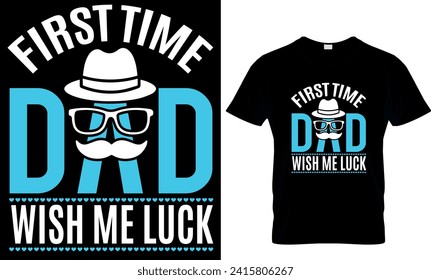  first time dad wish me luck - t-shirt design template