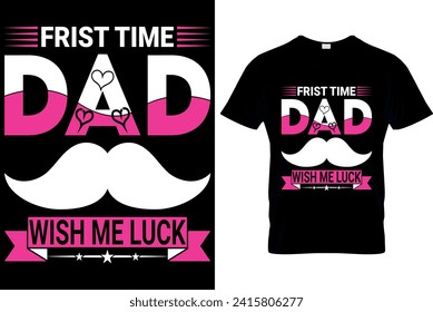   first time dad wish me luck - t-shirt design template