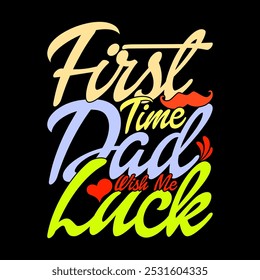 First Time Dad Wish Me Luck, Human Relationships Dad Day Design, Birthday Wish Fathers Day Design Illustration Art