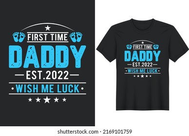 First Time Daddy Est.2022 Wish Me Luck. Father's Day T-Shirt Design, Posters, Greeting Cards, Textiles, and Sticker Vector Illustration