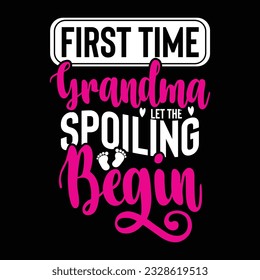first time grandma let the spoiling, mom t shirt, mom cheer graphic design, best mom ever vector illustration