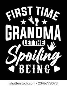 FIRST TIME GRANDMA LET THE SPOILING BEING TSHIRT DESIGN