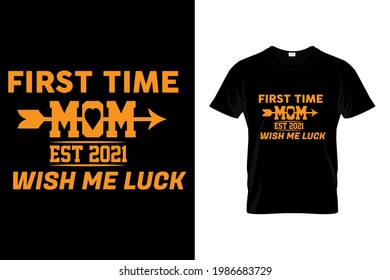 First time mom est 2021 wish me luck t shirt design