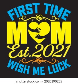 First Time Mom Est.2021 Wish Me Luck t shirt design, vector file.