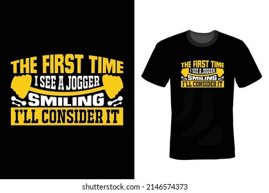 The first time I see a jogger smiling, I’ll consider it. Gym T shirt design, vintage, typography	