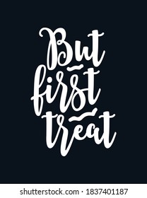 But first Treat. Hand drawn typography poster design. Premium Vector.