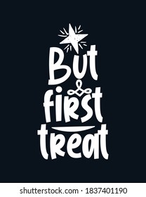 But first Treat. Hand drawn typography poster design. Premium Vector.