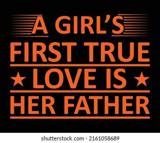 A girl’s first true love is her father father's day typography Print-ready posters, t-shirts, notebook cover design bags, cups, cards, flyers, stickers, and badges.