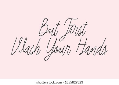 But First Wash Your Hands Typography Dork Pink Color Text On  Light Pink Background 