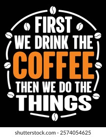 First we drink the coffee then we do the things graphic design