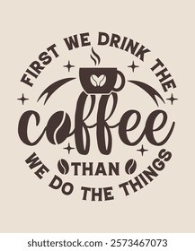 First we drink the coffee than we do the things graphic design