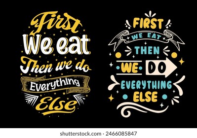 First, we eat, and then we do everything else illustration with lettering and decoration elements. Drawing for prints on t-shirts and bags, stationary, or posters. Vector