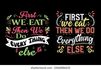 First, we eat, and then we do everything else illustration with lettering and decoration elements. Drawing for prints on t-shirts and bags, stationary, or posters. Vector