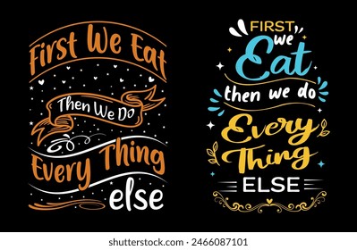 First, we eat, and then we do everything else illustration with lettering and decoration elements. Drawing for prints on t-shirts and bags, stationary, or posters. Vector