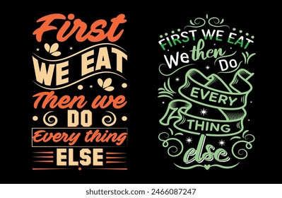First, we eat, and then we do everything else illustration with lettering and decoration elements. Drawing for prints on t-shirts and bags, stationary, or posters. Vector