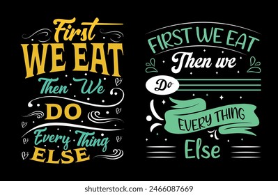 First, we eat, and then we do everything else illustration with lettering and decoration elements. Drawing for prints on t-shirts and bags, stationary, or posters. Vector