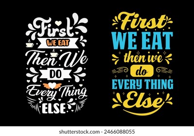 First, we eat, and then we do everything else illustration with lettering and decoration elements. Drawing for prints on t-shirts and bags, stationary, or posters. Vector