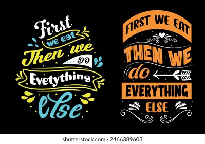 First, we eat, and then we do everything else illustration with lettering and decoration elements. Drawing for prints on t-shirts and bags, stationary, or posters