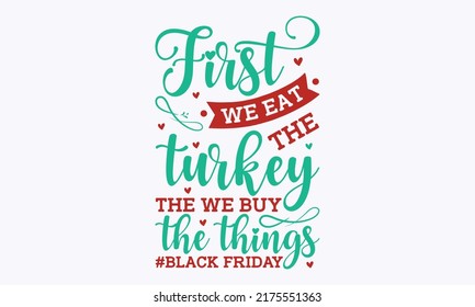 First we eat the turkey the we buy the things #black Friday - inscription design template with gold zigzags. Black Friday banner. Vector illustration EPS 10. Good for posters, templet, banners, 