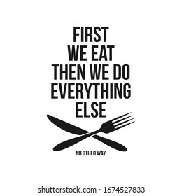 First we eat typography kitchen poster. Food related quote. Wall art cooking print. Vector vintage illustration.