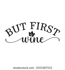 but first wine background inspirational positive quotes, motivational, typography, lettering design