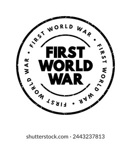 First World War - international conflict that began on 28 July 1914 and ended on 11 November 1918, text concept stamp