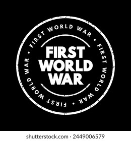 First World War - international conflict that began on 28 July 1914 and ended on 11 November 1918, text concept stamp