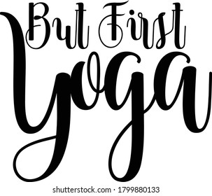 But First Yoga Calligraphy Black Color Text On 
White Background