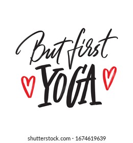 But first yoga. Motivational and inspirational positive quote. Calligraphy vector illustration. Inscription for t-shirt, card or poster.