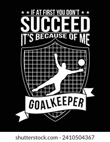 
WENN SIE ZUERST NICHT ERFOLGEN, IST ES WEGEN MEINER T-SHIRT-DESIGN VON GOALKEEPER