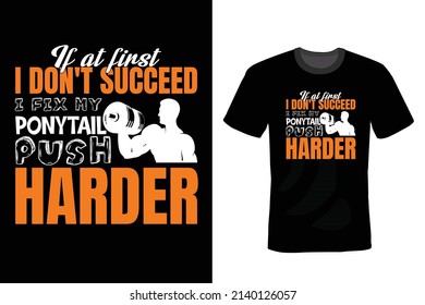 If At First You Don't Succeed I Fix My Ponytail And Push Harder, Gym T shirt design, vintage, typography