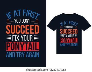 If At First You Don't Succeed Fix Your Ponytail And Try Again illustrations for print-ready T-Shirts design