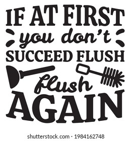 if at first you don't succeed flush flush again background inspirational positive quotes, motivational, typography, lettering design