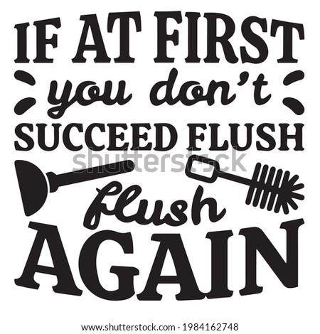 if at first you don't succeed flush flush again background inspirational positive quotes, motivational, typography, lettering design