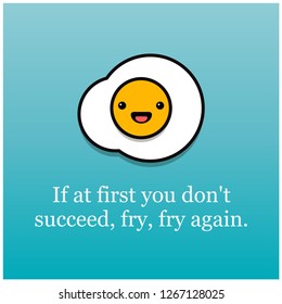 If at first you don't succeed fry fry again Quote Poster with Fried Egg Illustration 