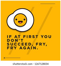 If at first you don't succeed fry fry again Quote Poster with Fried Egg Illustration 