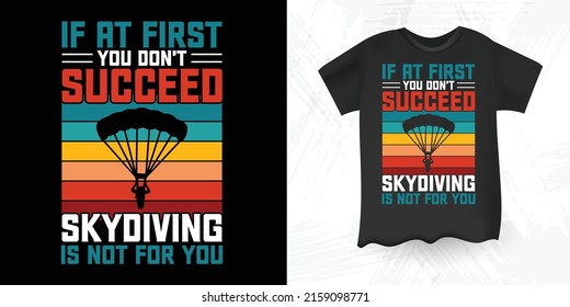 If At First, You Don't Succeed Skydiving Is Not For You Funny Parachute Skydiver Retro Sunset Vintage Skydiving T-Shirt Design
