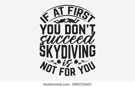 Wenn Sie zunächst nicht erfolgreich Skydiving ist nicht für Sie - Skydiving T-Shirt Design, handgefertigte Kalligrafie Vektorgrafik, für Wand, Umschläge, Schneidemaschine, Silhouette Cameo, Cricut.