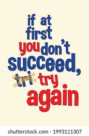 If at First You Don't Succeed, Try Again. Inspirational motivational quote. Creative typography, lettering ideas. Scalable EPS 10 vector graphic ideal for poster, postcard, print apparels.