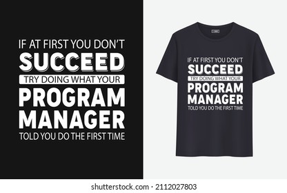 Wenn Sie auf den ersten Blick nicht erfolgreich versuchen, das zu tun, was Ihr Programm-Manager Ihnen gesagt hat, dass Sie das erste Mal zu tun Shirt Design